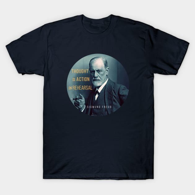 Sigmund Freud portrait and quote: Thought is action in rehearsal T-Shirt by artbleed